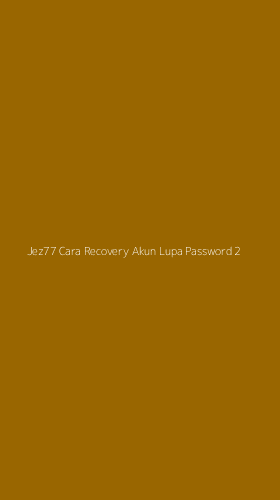 Tampilan Antarmuka Aplikasi Jez77 Cara Recovery Akun Lupa Password - 2