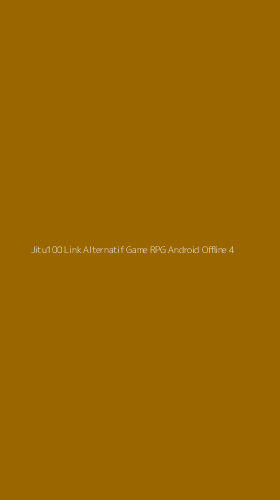 Tampilan Antarmuka Aplikasi Jitu100 Link Alternatif Game Rpg Android Offline - 4