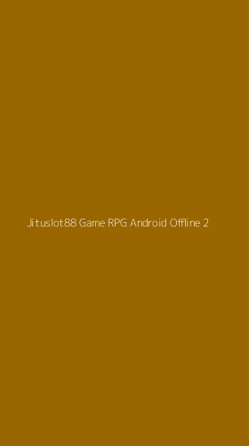 Tampilan Antarmuka Aplikasi Jituslot88 Game Rpg Android Offline - 2