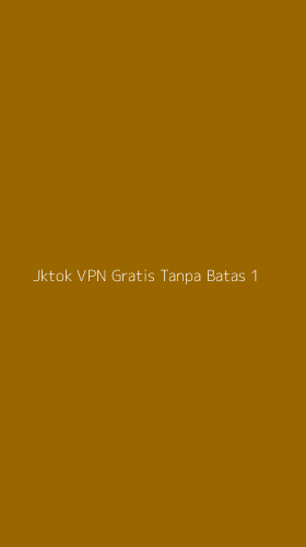 Tampilan Antarmuka Aplikasi Jktok Vpn Gratis Tanpa Batas - 1