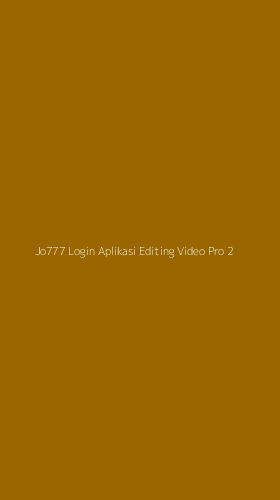 Tampilan Antarmuka Aplikasi Jo777 Login Aplikasi Editing Video Pro - 2
