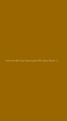 Tampilan Antarmuka Aplikasi Jokerwin46 Cara Download Apk Game Resmi - 2