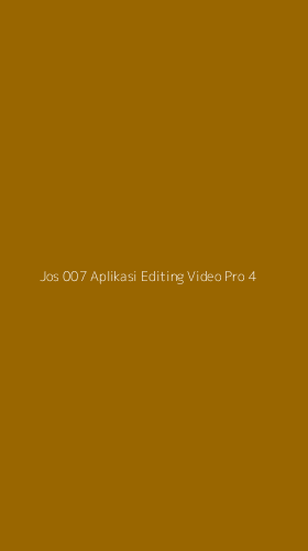 Tampilan Antarmuka Aplikasi Jos 007 Aplikasi Editing Video Pro - 4