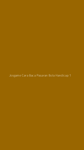 Tampilan Antarmuka Aplikasi Josgame Cara Baca Pasaran Bola Handicap - 1