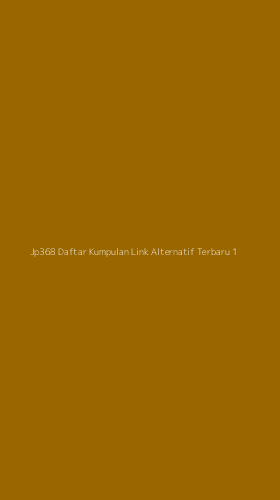 Tampilan Antarmuka Aplikasi Jp368 Daftar Kumpulan Link Alternatif Terbaru - 1