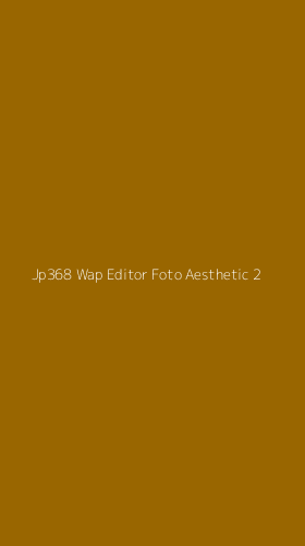 Tampilan Antarmuka Aplikasi Jp368 Wap Editor Foto Aesthetic - 2