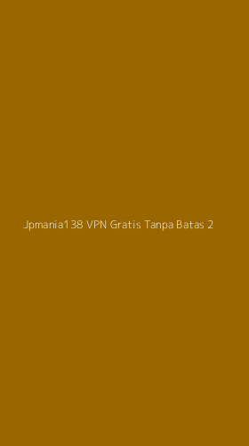 Tampilan Antarmuka Aplikasi Jpmania138 Vpn Gratis Tanpa Batas - 2