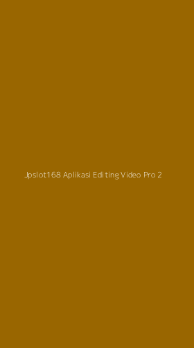 Tampilan Antarmuka Aplikasi Jpslot168 Aplikasi Editing Video Pro - 2