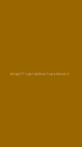 Tampilan Antarmuka Aplikasi Jptogel77 Login Aplikasi Cuaca Akurat - 4