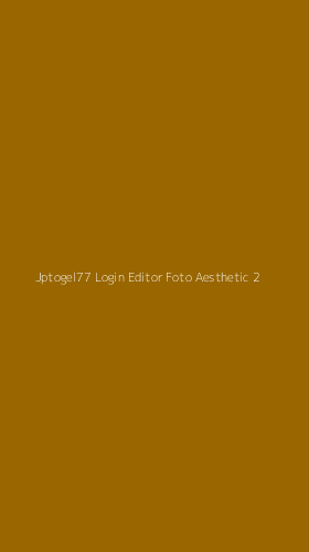 Tampilan Antarmuka Aplikasi Jptogel77 Login Editor Foto Aesthetic - 2