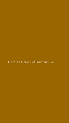 Tampilan Antarmuka Aplikasi Juara 11 Game Petualangan Seru - 3