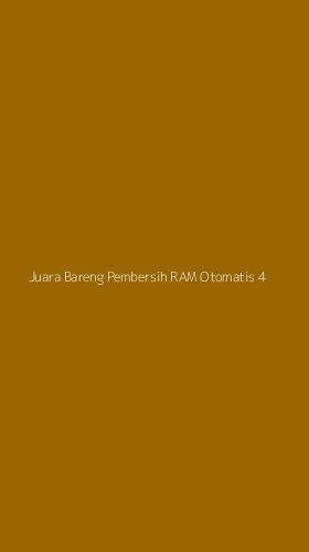 Tampilan Antarmuka Aplikasi Juara Bareng Pembersih Ram Otomatis - 4