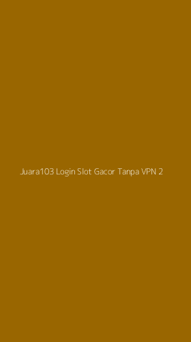 Tampilan Antarmuka Aplikasi Juara103 Login Slot Gacor Tanpa Vpn - 2