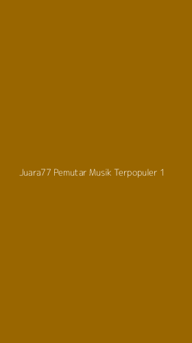 Tampilan Antarmuka Aplikasi Juara77 Pemutar Musik Terpopuler - 1