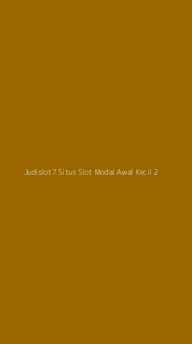 Tampilan Antarmuka Aplikasi Judislot7 Situs Slot Modal Awal Kecil - 2