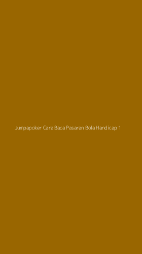Tampilan Antarmuka Aplikasi Jumpapoker Cara Baca Pasaran Bola Handicap - 1
