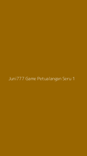 Tampilan Antarmuka Aplikasi Juni777 Game Petualangan Seru - 1