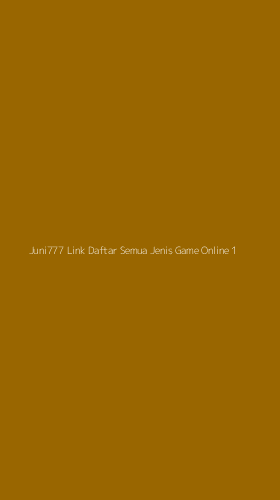 Tampilan Antarmuka Aplikasi Juni777 Link Daftar Semua Jenis Game Online - 1