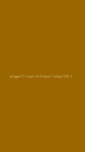 Tampilan Antarmuka Aplikasi Juragan77 Login Slot Gacor Tanpa Vpn - 1