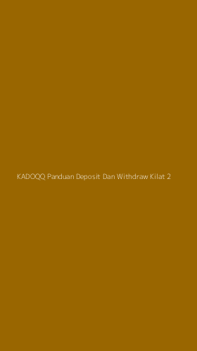 Tampilan Antarmuka Aplikasi Kadoqq Panduan Deposit Dan Withdraw Kilat - 2