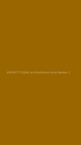 Tampilan Antarmuka Aplikasi Kaisar777 Login Cara Klaim Bonus Harian Member - 2