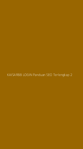 Tampilan Antarmuka Aplikasi Kaisar88 Login Panduan Seo Terlengkap - 2