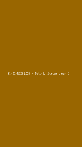 Tampilan Antarmuka Aplikasi Kaisar88 Login Tutorial Server Linux - 2