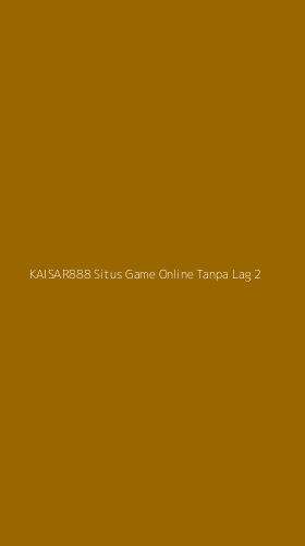 Tampilan Antarmuka Aplikasi Kaisar888 Situs Game Online Tanpa Lag - 2