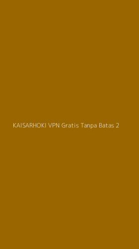 Tampilan Antarmuka Aplikasi Kaisarhoki Vpn Gratis Tanpa Batas - 2