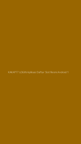 Tampilan Antarmuka Aplikasi Kakap77 Login Aplikasi Daftar Slot Resmi Android - 1