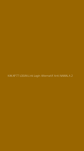 Tampilan Antarmuka Aplikasi Kakap77 Login Link Login Alternatif Anti Nawala - 2