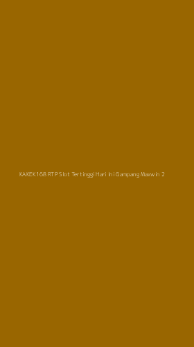 Tampilan Antarmuka Aplikasi Kakek168 Rtp Slot Tertinggi Hari Ini Gampang Maxwin - 2