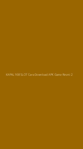 Tampilan Antarmuka Aplikasi Kapal168 Slot Cara Download Apk Game Resmi - 2