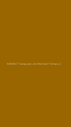 Tampilan Antarmuka Aplikasi Katana77 Kumpulan Link Alternatif Terbaru - 2