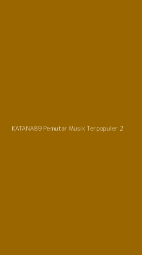 Tampilan Antarmuka Aplikasi Katana89 Pemutar Musik Terpopuler - 2