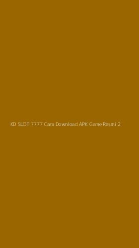 Tampilan Antarmuka Aplikasi Kd Slot 7777 Cara Download Apk Game Resmi - 2
