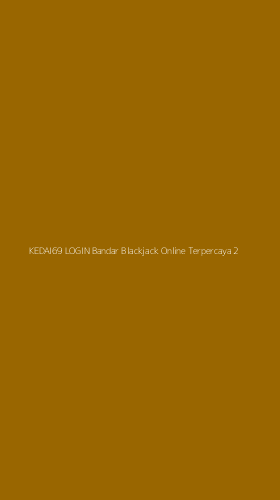Tampilan Antarmuka Aplikasi Kedai69 Login Bandar Blackjack Online Terpercaya - 2