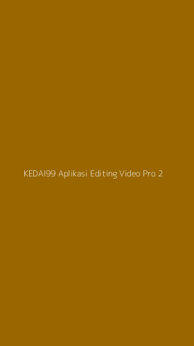 Tampilan Antarmuka Aplikasi Kedai99 Aplikasi Editing Video Pro - 2