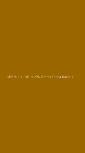 Tampilan Antarmuka Aplikasi Keren4d Login Vpn Gratis Tanpa Batas - 2