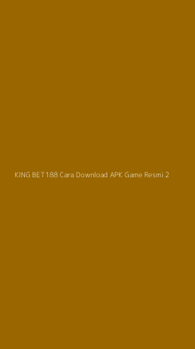 Tampilan Antarmuka Aplikasi King Bet188 Cara Download Apk Game Resmi - 2
