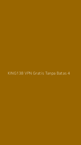 Tampilan Antarmuka Aplikasi King138 Vpn Gratis Tanpa Batas - 4