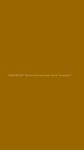 Tampilan Antarmuka Aplikasi King338 Slot Portal Informasi Game Online Terupdate - 1