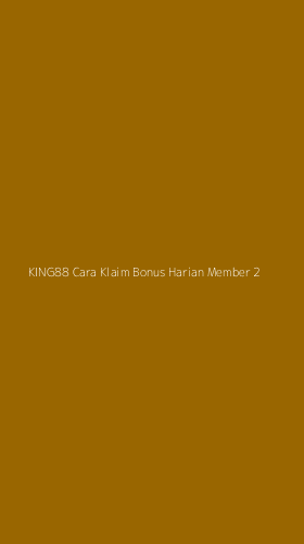 Tampilan Antarmuka Aplikasi King88 Cara Klaim Bonus Harian Member - 2