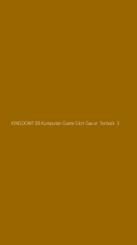 Tampilan Antarmuka Aplikasi Kingdom138 Kumpulan Game Slot Gacor Terbaik - 3