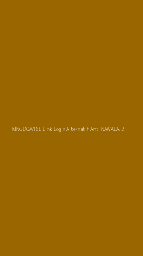 Tampilan Antarmuka Aplikasi Kingdom168 Link Login Alternatif Anti Nawala - 2