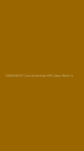 Tampilan Antarmuka Aplikasi Kinghoki07 Cara Download Apk Game Resmi - 4