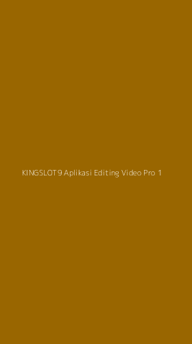 Tampilan Antarmuka Aplikasi Kingslot9 Aplikasi Editing Video Pro - 1