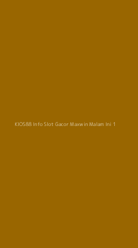 Tampilan Antarmuka Aplikasi Kios88 Info Slot Gacor Maxwin Malam Ini - 1