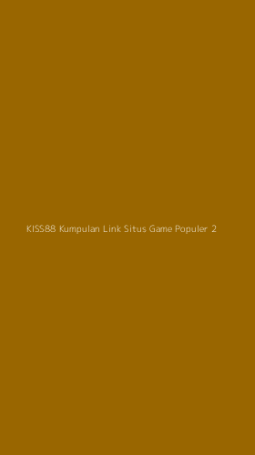 Tampilan Antarmuka Aplikasi Kiss88 Kumpulan Link Situs Game Populer - 2