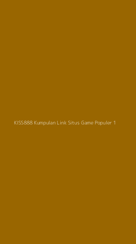 Tampilan Antarmuka Aplikasi Kiss888 Kumpulan Link Situs Game Populer - 1